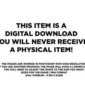 Może przedstawiać: Białe tło z czarnym tekstem: "THIS ITEM IS A DIGITAL DOWNLOAD YOU WILL NEVER RECEIVE A PHYSICAL ITEM!". Dodatkowy tekst zawiera szczeg&oacute;ły obrazu: "20oz TUMBLER - 23,6cm X 20,6cm".