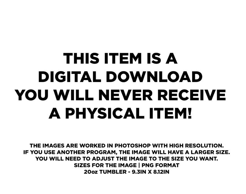 Może przedstawiać: Białe tło z czarnym tekstem: "THIS ITEM IS A DIGITAL DOWNLOAD YOU WILL NEVER RECEIVE A PHYSICAL ITEM!". Dodatkowy tekst zawiera szczeg&oacute;ły obrazu: "20oz TUMBLER - 23,6cm X 20,6cm".