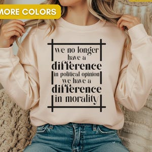 Difference In Morality Sweatshirt, Political Protest Sweater, Social Justice Gift, Anti Trump Crewneck, Liberal Statement, Democrat Apparel