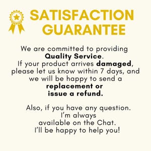May include: A cream-colored graphic with the words "SATISFACTION GUARANTEE" in gold. The text promises quality service, replacements or refunds for damaged products, and chat support for questions.