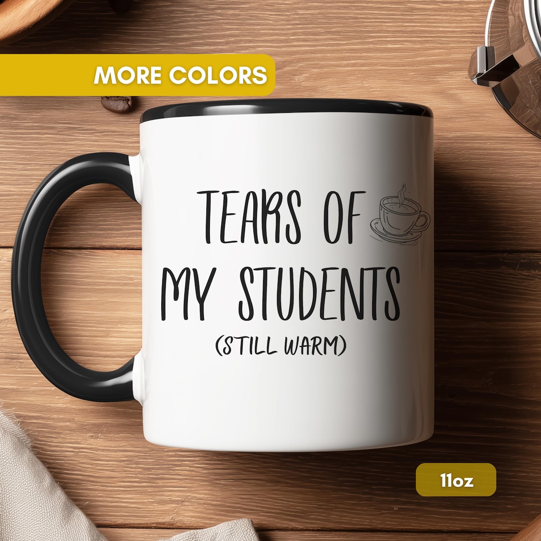 Funny Teacher Mug Tears of My Students Still Warm, Sarcastic Coffee Cup ...