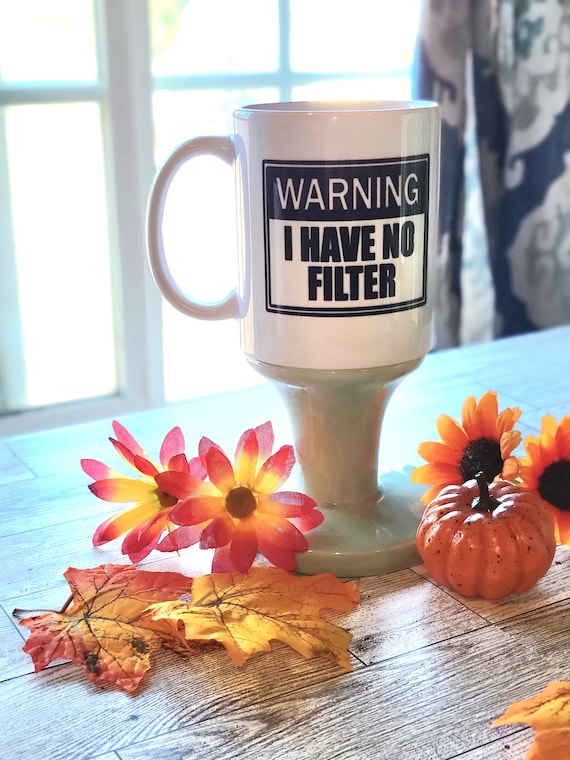 Funny Sarcastic "Warning I Don't Have A Filter" 11 oz Coffee Mug