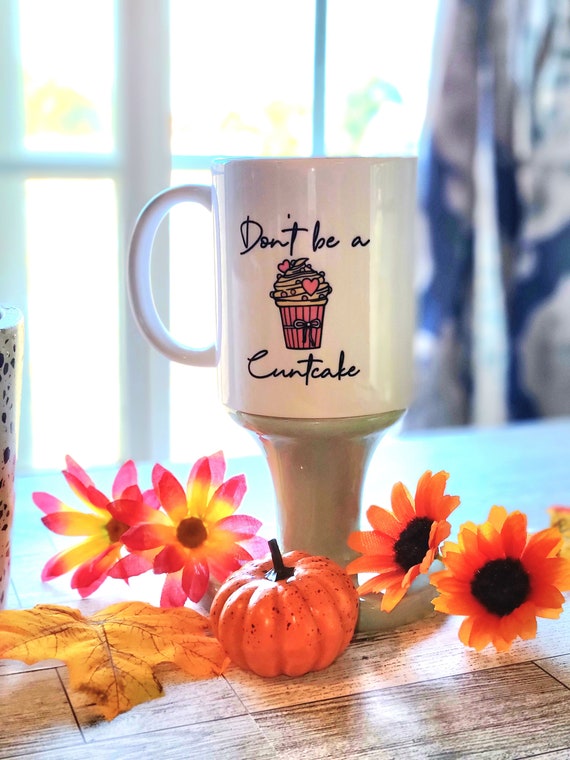Funny Sarcastic "Don't Be a Cuntcake" 11 oz Coffee Mug