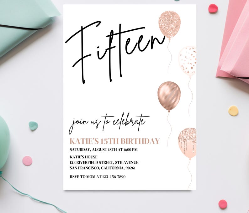 May include: A white invitation card with black text that reads "Fifteen" in a script font. The card has a pink and gold confetti theme with illustrations of balloons. The text on the card reads "Join us to celebrate Katie's 15th Birthday" and includes the date, time, location, and RSVP information.