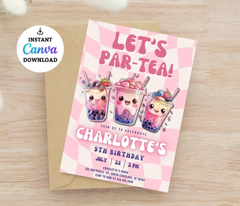 May include: Pink and white birthday party invitation with a checkered background. The invitation says "Let's Par-Tea!" and features three cartoon bubble tea cups with faces. The text says "Join us to celebrate Charlotte's 5th Birthday, July 23, 2 PM, Charlotte's House, 123 Greyville St, South Carolina, SC 10245, RSVP to Mom at 123-416-1810."