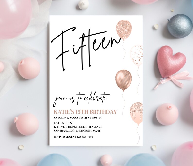 May include: A white invitation card with black text that reads "Fifteen" and "join us to celebrate KATIE'S 15TH BIRTHDAY". The invitation includes details for the party, including the date, time, location, and RSVP information. The card is decorated with rose gold glitter balloons.