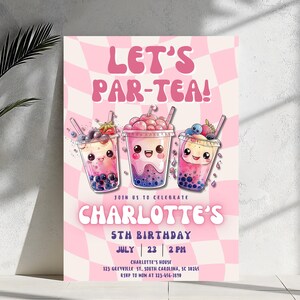 May include: Pink and white invitation with the text "Let's Par-Tea!" and a cartoon illustration of three bubble tea cups with smiling faces. The invitation is for Charlotte's 5th birthday party. The text also includes the date, time, and location of the party.
