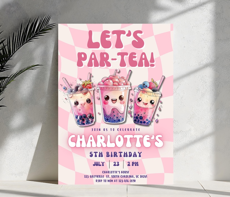 May include: Pink and white invitation with the text "Let's Par-Tea!" and a cartoon illustration of three bubble tea cups with smiling faces. The invitation is for Charlotte's 5th birthday party. The text also includes the date, time, and location of the party.