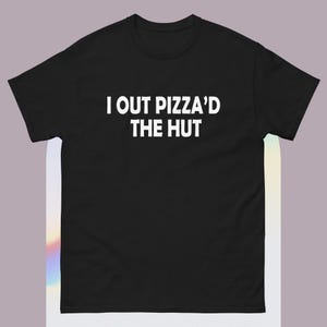 I out pizza'd the Hut CIA Assassinate Me Cursed T-Shirt Y2k Tee Cursed T-Shirt Twitter Meme Paris Hilton Shirts that go hard Weirdcore GenZ