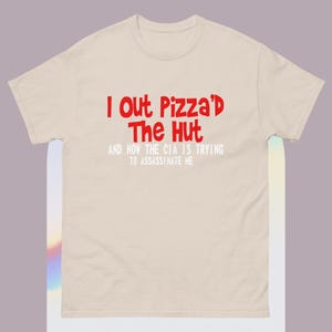 I out pizza'd the Hut CIA Assassinate Me Cursed T-Shirt Y2k Tee Cursed T-Shirt Twitter Meme Paris Hilton Shirts that go hard Weirdcore GenZ