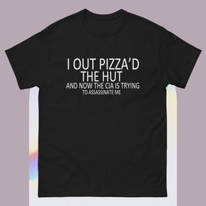 I out pizza'd the Hut CIA Assassinate Me Cursed T-Shirt Y2k Tee Cursed T-Shirt Twitter Meme Paris Hilton Shirts that go hard Weirdcore GenZ