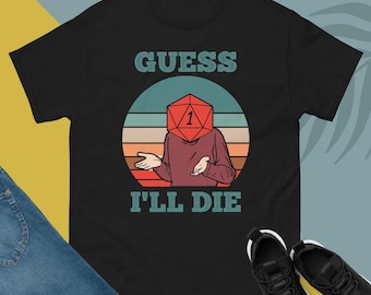 Guess I&#39;ll Die D&D Dice DnD D20 Gaming Rpg D And D T Shirt Adult Unisex Men Women Retro Design Tee Vintage Top classic tee