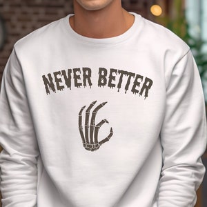 Halloween Sweatshirt, Halloween Graphic Shirt, Spooky Season, Men Halloween Sweatshirt, Skeleton Shirt, Never Better Sweatshirt