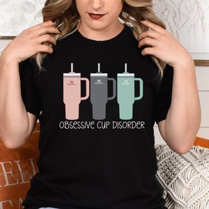 Obsessive Cup Disorder T-Shirt: 40oz Tumbler Obsession Tee
