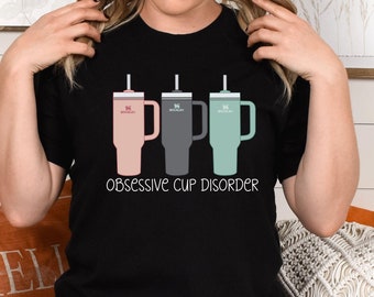 Obsessive Cup Disorder T-Shirt: 40oz Tumbler Obsession Tee