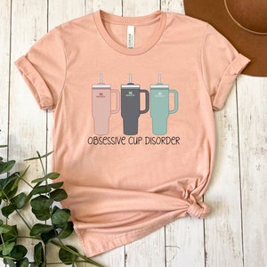 Obsessive Cup Disorder T-Shirt: Funny Tumbler OCD Tee