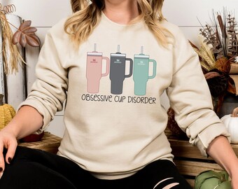 Obsessive Cup Disorder Sweatshirt: 40oz Tumbler Lover Sweater