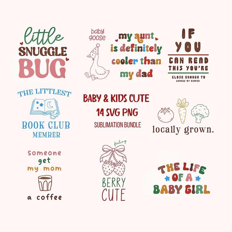 May include: A digital collection of graphic designs featuring various phrases and illustrations including little snuggle bug, baby goose, my aunt is cooler than my dad, if you can read this, book club member, locally grown, coffee, berry cute, and baby girl.