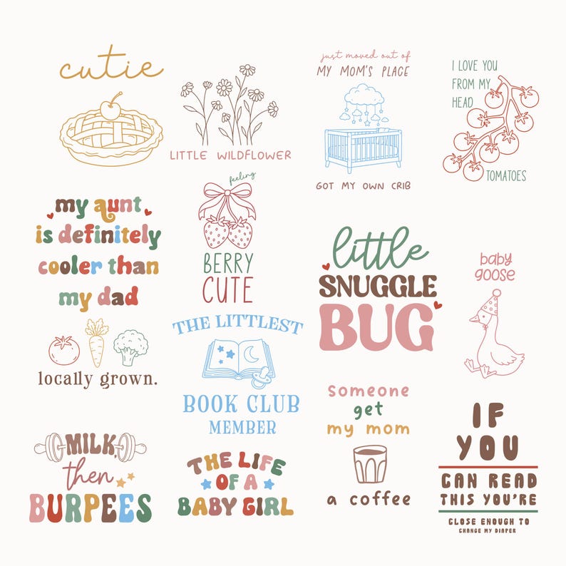 May include: A collection of colorful graphic designs featuring various illustrations and text including phrases like cutie, little wildflower, berry cute, little snuggle bug, baby goose, milk then burpees, and if you can read this you're close enough to change my diaper.