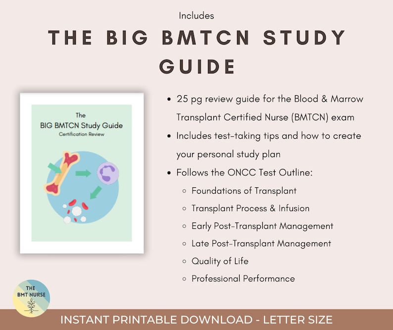 May include: A study guide for the Blood & Marrow Transplant Certified Nurse (BMTCN) exam. The guide includes 25 pages of review material, test-taking tips, and a personal study plan. It follows the ONCC Test Outline, covering topics such as Foundations of Transplant, Transplant Process & Infusion, Early Post-Transplant Management, Late Post-Transplant Management, Quality of Life, and Professional Performance.