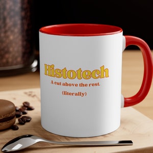 Histology mug lab gift Histotechs A cut above the rest Accent Coffee Mug 11oz