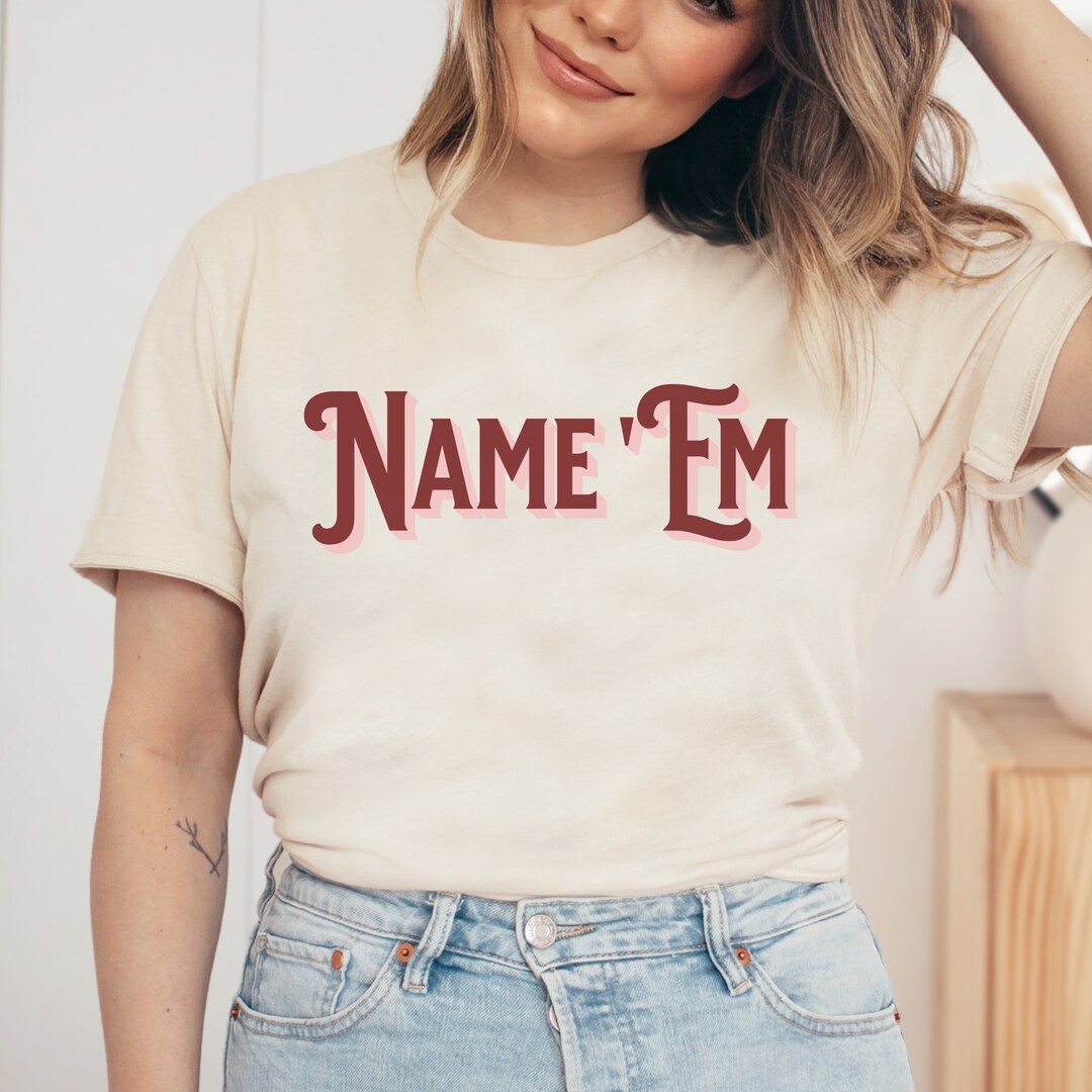 Name Em Shirt, RHOBH, Funny Housewives Shirt, Bravo Shirt, Gift for ...