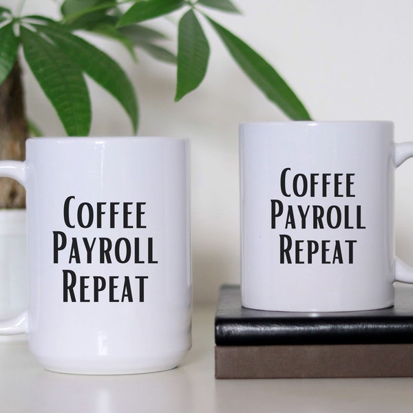 Coffee Payroll Repeat Ceramic Mug 11oz or 15oz, Coffee Lover Mug, Tea Lover Cup, Gift For Coworker, Payroll Department, Human Resources