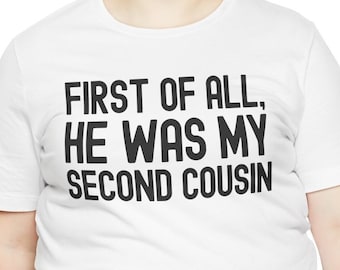 Second Cousin Shirt, Funny Redneck Gift, White Trash Bash Shirts, Trailer Trash Jokes, Hillbilly Country, Trailer Park, Sweet Home Alabama