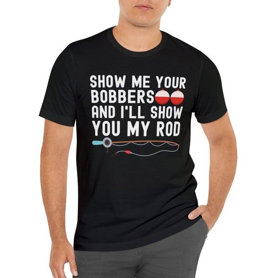 Bobbers and Rod Shirt, Fishing Innuendo Shirt, Funny Fishing Shirt, Redneck  Fisherman Gifts, Fathers Day Gifts, Dirty Shirts, Fishing Gifts 