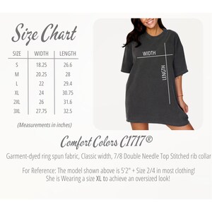 May include: A size chart for a Comfort Colors C1717&reg; t-shirt, with measurements in inches. The chart includes sizes S to 3XL, with width and length dimensions. A woman is wearing an oversized dark grey t-shirt. The text on the shirt is not visible.