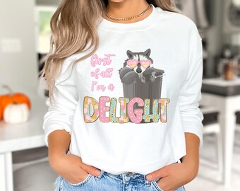 First of all I'm a Delight funny Racoon Sweatshirt, sarcastic sweatshirt, anti social crewneck, funny girlfriend gift, cute women's shirt