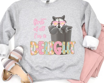 First of all I'm a Delight funny Racoon Sweatshirt, sarcastic sweatshirt, anti social crewneck, funny girlfriend gift, cute women's shirt