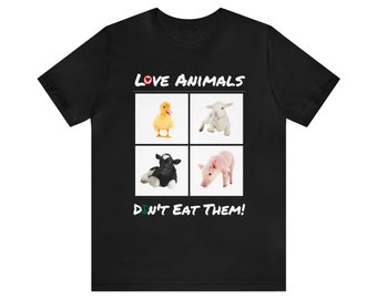 Love Animals, Don't Eat Them! | Unisex Jersey Short Sleeve Tee for Committed Vegans & Vegetarians Who Want to Spread Their Message v2b