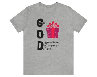 GOD: Gift Of Desperation, Deliverance, Delight | Quirky, Philosophical Unisex Jersey Short Sleeve Tee for Believers & Non-Believers Alike v1