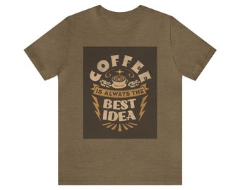 Le café est toujours la meilleure idée | Tee-shirt à manches courtes en jersey unisexe pour les « accros » à la caféine de toutes sortes avec un sens de l’humour | Excellente idée cadeau !
