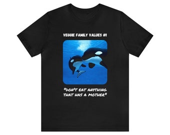 Veggie Family Values #1: "Don't Eat Anything That Has a Mother" (Orca Whale) | Unisex Jersey Short Sleeve Tee for Vegans & Vegetarians v2b