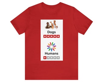 5 Stars for Dogs, 1 Star for Humans | Unisex Jersey Short Sleeve Tee for Unabashed Dog Lovers Who Tell It Like It Is | Great Gift Idea! v2b