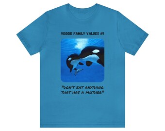 Veggie Family Values #1: "Don't Eat Anything That Has a Mother" (Orca Whale) | Unisex Jersey Short Sleeve Tee for Vegans & Vegetarians v2a