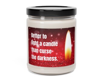 Better to Light a Candle Than Curse the Darkness | Source of Comfort & Inspiration | Scented 9oz Soy Candle (Holiday Ed.) | Great Gift Idea!