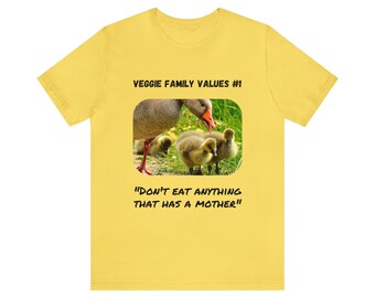 Veggie Family Values #1: "Don't Eat Anything That Has a Mother" (Goose) | Unisex Jersey Short Sleeve Tee for Vegans & Vegetarians v2a