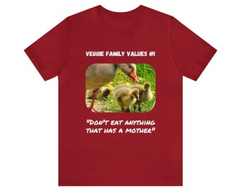 Veggie Family Values #1: "Don't Eat Anything That Has a Mother" (Goose) | Unisex Jersey Short Sleeve Tee for Vegans & Vegetarians v2b