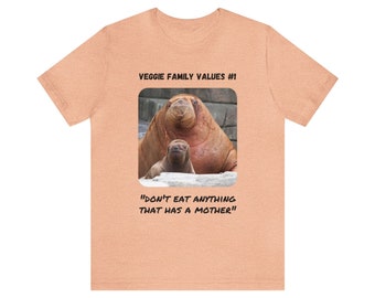 Veggie Family Values #1: "Don't Eat Anything That Has a Mother" (Walrus) | Unisex Jersey Short Sleeve Tee for Vegans & Vegetarians v2a