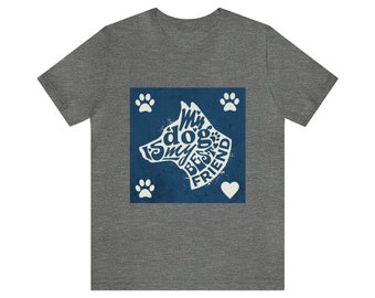 My Dog Is My Best Friend | Unisex Jersey Short Sleeve Tee for Proud Dog Parents (Dog Moms & Dog Dads) Everywhere | Bow WOW: Great Gift Idea!