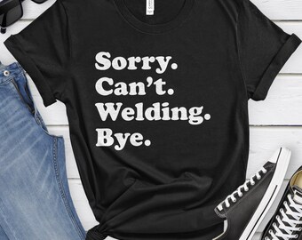 Funny Welder T-Shirt, Welding Gift, Welder Shirt for Men or Women, I Love Welding, Sarcastic Welding Shirts