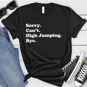 Funny High Jumping T-Shirt, High Jumping Gift, High Jumping Shirt for Men or Women, I Love High Jumping, Sarcastic High Jumping Shirts