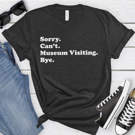 Funny Museum Visitor T-shirt, Museum Visiting Gift, Museum