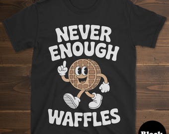 Waffle T-shirt, Funny Waffle Shirt, Waffle Shirts for Men or Women, I Love Waffles, Never Enough Waffles Tee