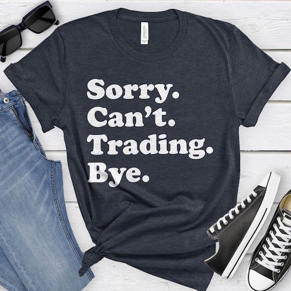Funny Trading T-Shirt, Stock Trader Gift, Trading Shirt for Men or Women, I Love Trading, Sarcastic Stock Trading Shirts