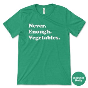 Vegetable Shirt, Funny Vegetable Gifts, Vegetable Shirts for Men or Women, Never Enough Vegetables, Vegetable T-Shirt