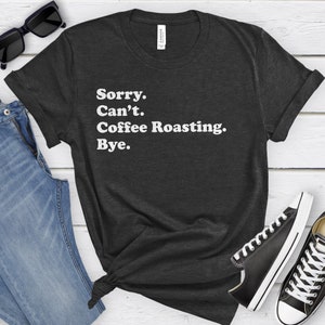 Funny Coffee Roasting T-Shirt, Coffee Roaster Gift, Coffee Roasting Shirt for Men or Women, I Love Coffee Roasting